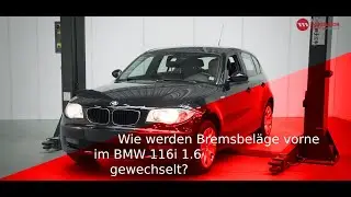 Wie werden Bremsbeläge vorne im BMW 116i 1.6 gewechselt?