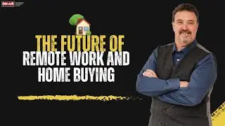 The Future of Remote Work and Home Buying