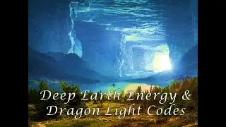 Deep Earth Energy & Dragon Light Codes