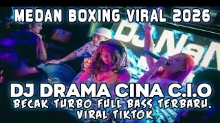 MEDAN BOXING VIRAL !! DJ DRAMA CINA CIO | DJ BECAK TURBO FULL BASS VIRAL TIKTOK 2026