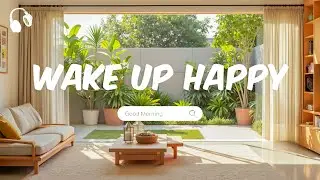 Wake Up Happy 🍀 Chill vibe songs to start your morning