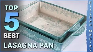 Top 5 Best Lasagna Pans Review in 2025