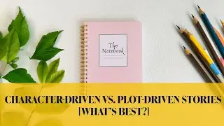 Character-Driven vs. Plot-Driven Stories [What&rsquo;s Best?]
