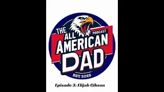 The All American Dad Episode 3: Elijah Gibson