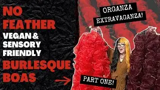 ORGANZA BURLESQUE BOA COSTUME COMMISSION - PART ONE | Featuring Tease-Able and Empress Eyrie
