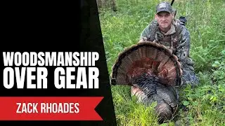 Woodsmanship Over Gear: Become a More Effective Turkey Hunter