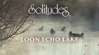 Dan Gibson&rsquo;s Solitudes - Loon Echo Lake | Loon Echo Lake