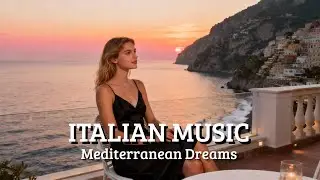 Soothing Italy Relax Vibes 🎶 Mediterranean Music for 2+ Hours Amalfi Coast & Como Calm