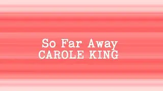 Carole King - So Far Away (Lyrics)