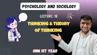 Psychology L-16| Thinking &ndash;definition, Types  & Piaget&rsquo;s Development Theory |GNM 1st Year 