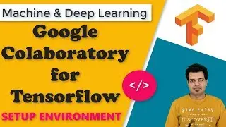 Google Colaboratory for Tensorflow | Tensorflow firsthand Tutorial Series for Beginners