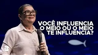 Você Influencia o Meio ou o Meio Te Influencia? // Dioneia Gadelha