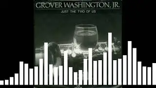 Grover Washington Jr. Ft. Bill Withers - Just The Two Of Us (Vocal)