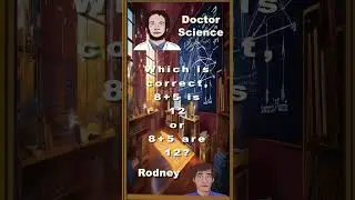 DOCTOR SCIENCE Which is correct, 8+5 is 12 or 8+5 are 12?