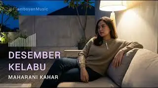 Desember Kelabu - Maharani Kahar | Sebuah Perjalanan Sinematik (Cover)