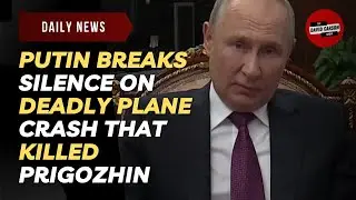 Putin Breaks Silence On Deadly Plane Crash That Killed Prigozhin