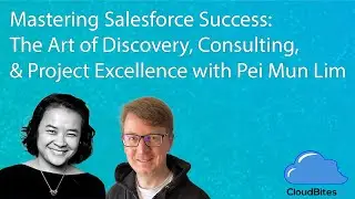 Mastering Salesforce Success: The Art of Discovery, Consulting & Project Excellence with Pei Mun Lim