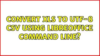 convert xls to utf-8 csv using LibreOffice command line?