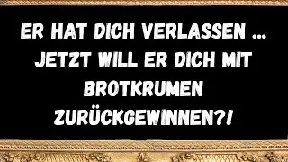 Er hat dich verlasse...  jetzt will er dich mit Brotkrumen zurückgewinnen! ✨  BOTSCHAFT DER ENGEL