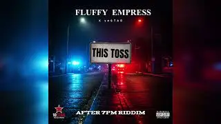 Fluffy Empress x 10Star | This Toss | After 7PM Riddim 