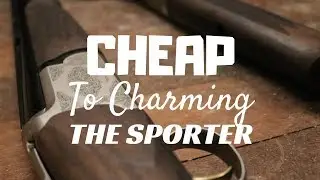 Cheap to Charming - Sporter Shotgun - Episode Three