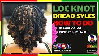 LOC KNOT DREAD STYLE || KUBANA DREAD STYLE YA  LOCK KNOT NA GWIJI LA VPAJI ||📱+255712644008