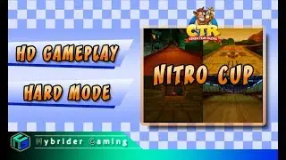CTR Gameplay: Nitro Cup HD (Ready for Nitro-Fueled) | Hybrider Plays Crash Team Racing