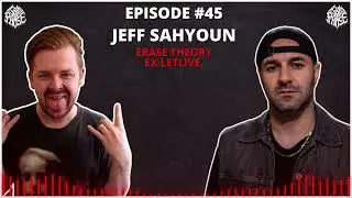 EP 45 - Jeff Sahyoun (Erase Theory / ex-letlive.) | It's Not A Phase
