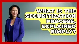What Is The Securitization Process, Explained Simply? - Financial History Files
