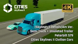 [Skylines 2 Details] Am Ver.Semi Truck + Insulated Trailer ​Peterbilt 579 Cities Skylines II