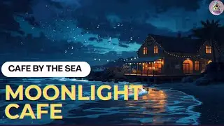 🌙 Moonlight Café – Cozy Romantic Jazz Pop | Evening Coastal Vibes