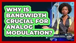 Why Is Bandwidth Crucial For Analog Modulation? - Electrical Engineering Essentials