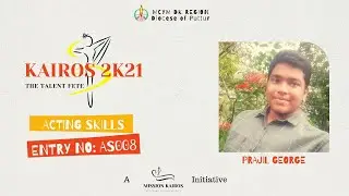 Entry No: AS008 | Prajil George | Acting Skills | Kairos 2k21 | MCYM DK Region
