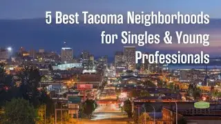 Best Tacoma Neighborhoods to Move to for Young Professionals & Singles