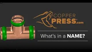 CopperPress&reg;  Press Fittings What's in a Name?