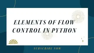 ELEMENTS OF FLOW CONTROL IN PYTHON