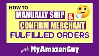 How to Manually Ship and Confirm Merchant Fulfilled Orders (FBM) On the Amazon Marketplace
