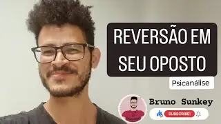 PSICOLOGIA 108: REVERSÃO EM SEU OPOSTO