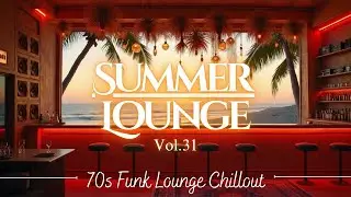 Summer Lounge Music Vol.31 | 70s Funk Lounge Chillout