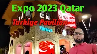 Doha Qatar EXPO 2023🇶🇦|Turkey pavilion🇹🇷 International zone.