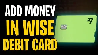 How to Top Up Wise Debit Card (How to Add Money to Wise Debit Card)
