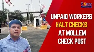 Unpaid Workers Halt Checks at Mollem Check post