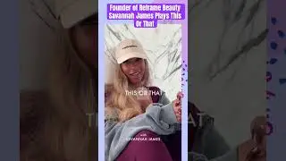 Основательница Reframe Beauty Саванна Джеймс играет в то или иное