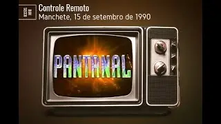 Controle Remoto | Manchete, 15 de setembro de 1990 - Pantanal