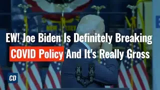 EW! Joe Biden Is Definitely Breaking COVID Policy And It's Really Gross
