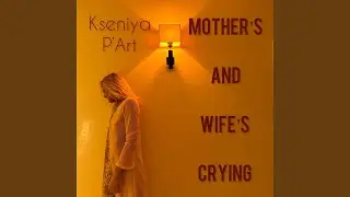 Mother&rsquo;s and Wife&rsquo;s Crying