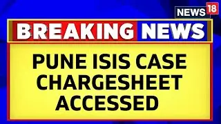 Pune ISIS Terror Module Case | Chargesheet In Pune ISIS Module Case Accessed; Check Details | News18