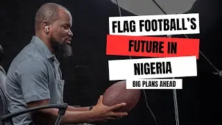 The Future of Flag football in Nigeria | Where We Are Headed |