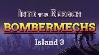 Into the Breach Advanced Edition: Bombermechs (Island 3)