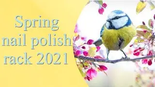 Spring nail polish rack 2021 collab